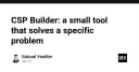 CSP Builder: Giải pháp tinh gọn giải quyết bài toán bảo mật Content Security Policy