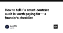 Smart Contract Audit: Checklist vàng giúp Founder tránh mất tiền oan trong kỷ nguyên Web3