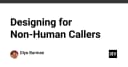 Thiết kế hệ thống cho Non-Human Callers: Tối ưu hóa trải nghiệm khi người dùng không phải là con người