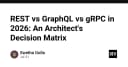 REST, GraphQL hay gRPC: Ma trận quyết định kiến trúc cho hệ thống năm 2026