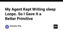 Khi AI Agent liên tục rơi vào vòng lặp vô tận: Giải pháp thay thế sleep() bằng các Primitive thông minh