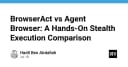 BrowserAct vs Agent Browser: Cuộc chiến tối ưu hóa khả năng tàng hình cho AI Agent