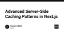 Tối ưu hóa hiệu năng với các chiến lược Server-Side Caching nâng cao trong Next.js