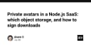 Bảo mật Avatar người dùng trong SaaS Node.js: Lựa chọn Object Storage và kỹ thuật Signed URLs