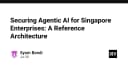 Kiến trúc bảo mật Agentic AI: Lộ trình chuẩn hóa cho doanh nghiệp tại Singapore