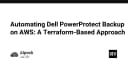 Tự động hóa sao lưu Dell PowerProtect trên AWS: Hướng dẫn triển khai bằng Terraform