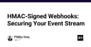 Bảo mật Webhooks với HMAC: Hướng dẫn kỹ thuật toàn diện cho hệ thống Event-Driven