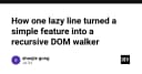 Khi một dòng code lười biếng biến tính năng đơn giản thành Recursive DOM Walker phức tạp