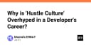 Tại sao văn hóa Hustle Culture đang bị thổi phồng quá mức trong sự nghiệp lập trình?