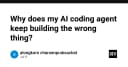 Tại sao AI Coding Agent của bạn liên tục tạo ra kết quả sai lệch và cách khắc phục triệt để
