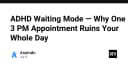ADHD Waiting Mode: Tại sao một cuộc hẹn lúc 3 giờ chiều có thể phá hỏng cả ngày làm việc của bạn?