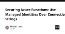 Bảo mật Azure Functions: Tại sao Managed Identities vượt trội hơn Connection Strings