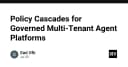 Policy Cascades: Chiến lược quản trị Multi-Tenant Agent Platforms trong kỷ nguyên AI