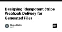 Thiết kế hệ thống Webhook Idempotent cho Stripe: Giải pháp xử lý file thế hệ mới