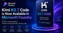 Kimi K2.7 Code chính thức đổ bộ Microsoft Foundry: Bước tiến mới cho cộng đồng AI Agent