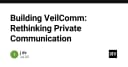 VeilComm: Tái định nghĩa kiến trúc giao tiếp bảo mật trong kỷ nguyên số