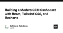 Xây dựng Dashboard CRM hiện đại: Sự kết hợp hoàn hảo giữa React, Tailwind CSS và Recharts