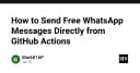 Tự động hóa thông báo: Gửi tin nhắn WhatsApp miễn phí trực tiếp từ GitHub Actions