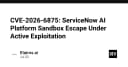 Cảnh báo bảo mật: Lỗ hổng Sandbox Escape trên ServiceNow AI Platform đang bị khai thác tích cực