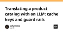 Tối ưu hóa dịch thuật danh mục sản phẩm với LLM: Chiến lược Cache Keys và Guard Rails hiệu quả