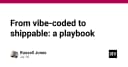 Từ Vibe-Coding đến Shippable: Chiến lược chuyển hóa ý tưởng thành sản phẩm thực tế