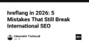 Hreflang trong năm 2026: 5 sai lầm kỹ thuật vẫn đang phá hủy SEO quốc tế của bạn