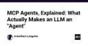 Giải mã MCP Agents: Điều gì thực sự biến một LLM thành một Agent tự hành?