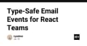 Xây dựng hệ thống Email Events an toàn kiểu dữ liệu (Type-Safe) cho đội ngũ React