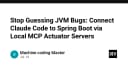 Ngừng đoán mò lỗi JVM: Tích hợp Claude Code vào Spring Boot qua Local MCP Actuator Servers