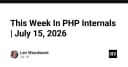 Bản tin PHP Internals: Cập nhật xu hướng phát triển cốt lõi tháng 07/2026