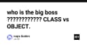 Ai là ông chủ thực sự trong lập trình hướng đối tượng: Class hay Object?