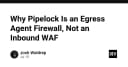 Tại sao Pipelock là Egress Agent Firewall thay vì Inbound WAF: Phân tích kiến trúc bảo mật