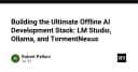 Xây dựng hệ sinh thái phát triển AI Offline: Làm chủ LM Studio, Ollama và TormentNexus