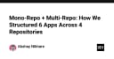Chiến lược kiến trúc: Khi nào nên chọn Mono-repo hay Multi-repo cho hệ thống 6 ứng dụng?