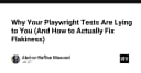 Tại sao bộ test Playwright của bạn đang đánh lừa chính bạn và cách loại bỏ Flakiness triệt để