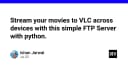 Xây dựng FTP Server cá nhân bằng Python: Giải pháp truyền tải phim đến VLC trên mọi thiết bị