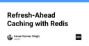 Tối ưu hóa hiệu năng hệ thống với chiến lược Refresh-Ahead Caching trên Redis