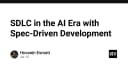 Tái định nghĩa SDLC trong kỷ nguyên AI: Sức mạnh của Spec-Driven Development