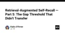 Giải mã Retrieval-Augmented Self-Recall: Khi ngưỡng sai lệch không còn là thước đo tin cậy