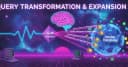 Tối ưu hóa RAG: Kỹ thuật Query Transformation và Expansion để nâng tầm độ chính xác cho AI