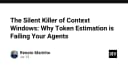 Sát thủ thầm lặng trong Context Window: Tại sao ước tính Token đang làm hỏng AI Agents của bạn?