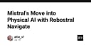 Mistral AI tiến quân vào lĩnh vực Physical AI: Giải mã Robostral Navigate