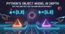Giải mã Python Object Model: Tại sao hai dòng code trông giống hệt nhau lại cho kết quả khác biệt?