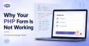 Tại sao Form PHP của bạn không hoạt động? 5 lỗi phổ biến và cách khắc phục triệt để
