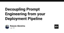 Tách biệt Prompt Engineering khỏi Deployment Pipeline: Chiến lược tối ưu cho hệ thống AI hiện đại