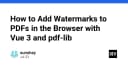 Hướng dẫn kỹ thuật: Chèn Watermark vào file PDF ngay trên trình duyệt với Vue 3 và pdf-lib