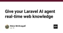 Nâng cấp AI Agent trong Laravel: Cách tích hợp dữ liệu web thời gian thực