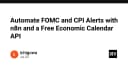 Tự động hóa cảnh báo kinh tế FOMC và CPI với n8n và Economic Calendar API