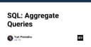 Làm chủ SQL Aggregate Queries: Kỹ thuật xử lý dữ liệu chuyên sâu cho lập trình viên