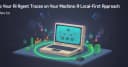 Bảo mật dữ liệu AI Agent: Giải pháp lưu trữ Trace cục bộ cho lập trình viên